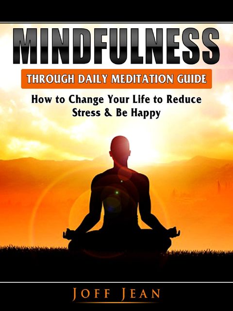 Mindfulness Through Daily Meditation Guide, Joff Jean