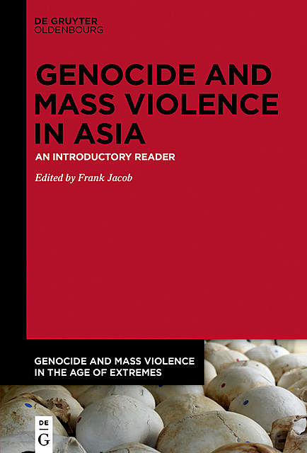 Genocide and Mass Violence in Asia, Frank Jacob