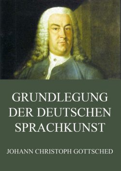 Grundlegung der deutschen Sprachkunst, Johann Christoph Gottsched
