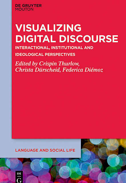 Visualizing Digital Discourse, Christa Dürscheid, Crispin Thurlow, Federica Diémoz