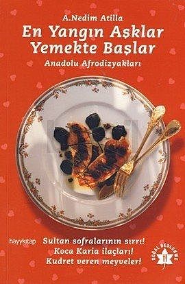 En Yangın Aşklar Yemekte Başlar – Anadolu Afrodizyakları, A. Nedim Atilla