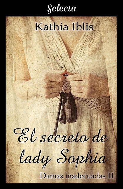 El secreto de lady Sophia (Damas inadecuadas 2) (Spanish Edition), Kathia Iblis