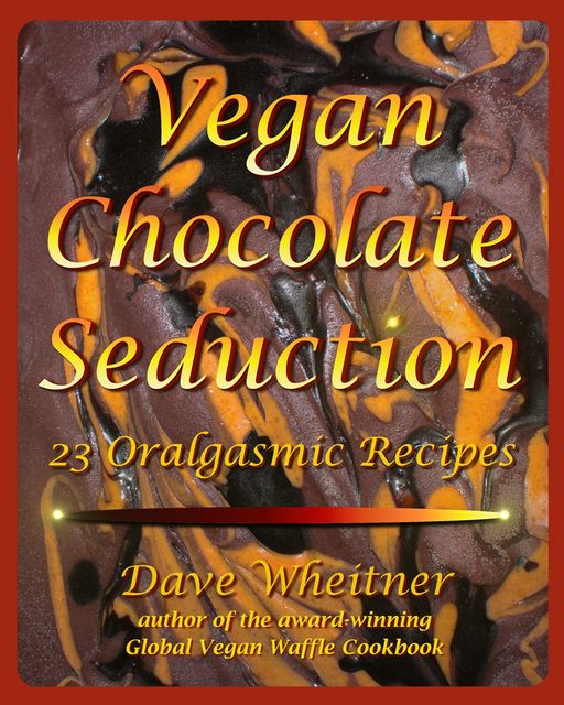 Vegan Chocolate Seduction, Dave Wheitner