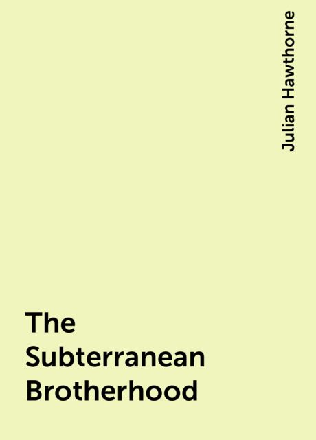 The Subterranean Brotherhood, Julian Hawthorne