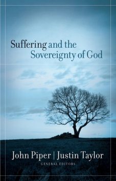 Suffering and the Sovereignty of God, John Piper, Justin Taylor