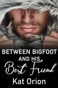 Between Bigfoot and His Best Friend, Kat Orion