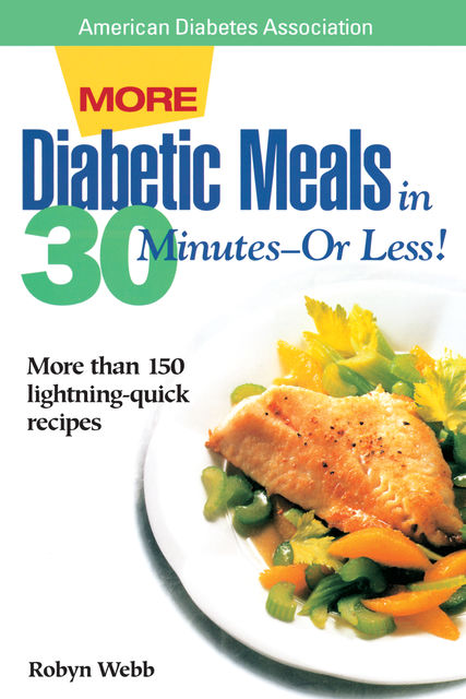 More Diabetic Meals in 30 Minutes?or Less, Robyn Webb