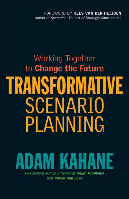Transformative Scenario Planning, Adam Kahane