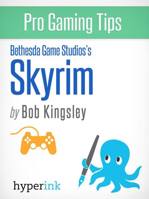 Skyrim – Strategy, Hacks, and Tools for the Pro Gamer, Robert Kingsley