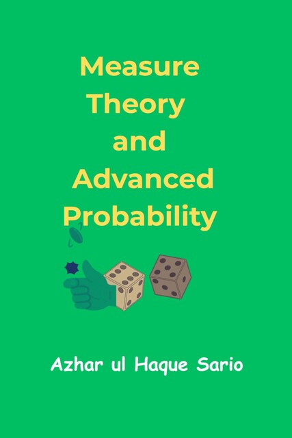 Measure Theory and Advanced Probability, Azhar ul Haque Sario