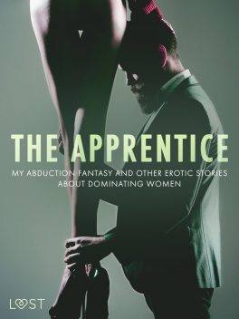 The Apprentice, My Abduction Fantasy and Other Erotic Stories About Dominating Women, Alexandra Södergran, Reiner Larsen Wiese, Anita Bang, Lea Lind, Camille Bech, Elena Lund, B.J. Hermansson