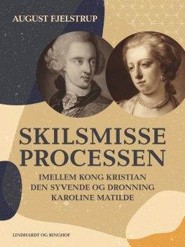 Skilsmisseprocessen imellem kong Kristian den syvende og dronning Karoline Matilde, August Fjelstrup