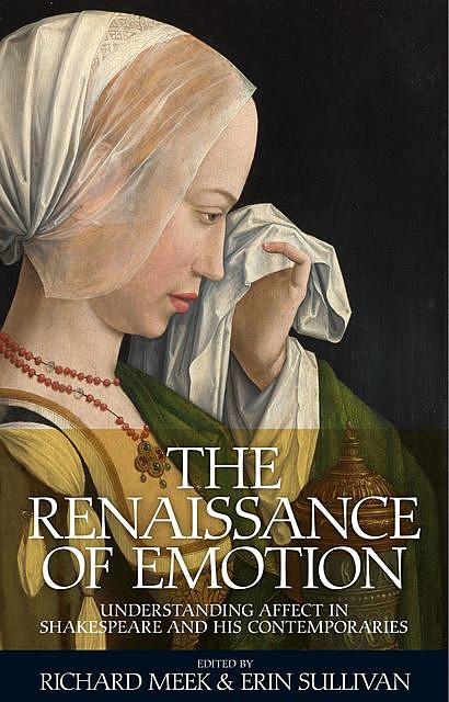 The Renaissance of emotion, Erin Sullivan, Richard Meek