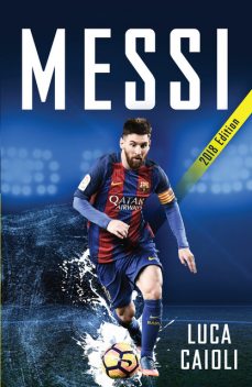 Messi – 2017 Updated Edition, Luca Caioli