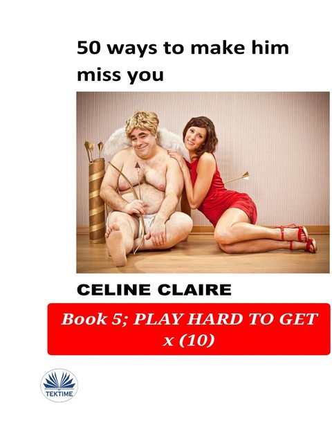 50 Ways To Make Him Miss You-Book 5, Celine Claire