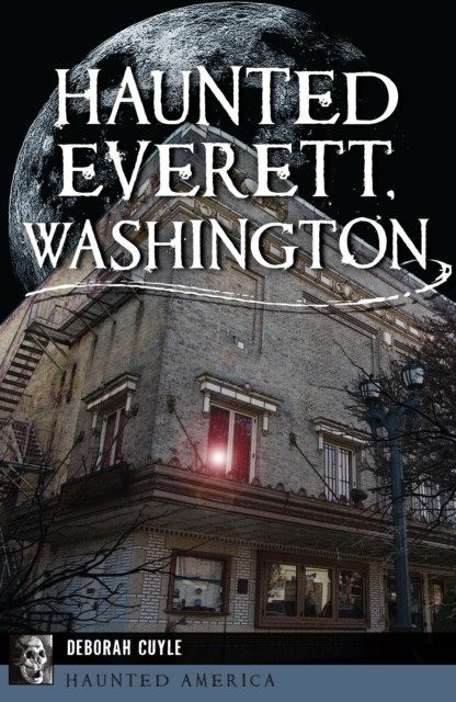 Haunted Everett, Washington, Deborah Cuyle