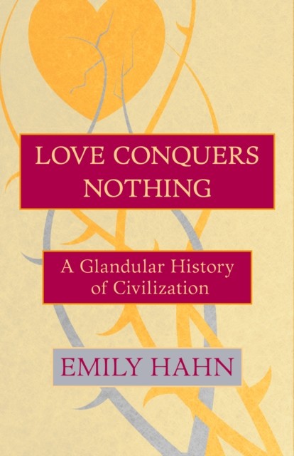 Love Conquers Nothing, Emily Hahn