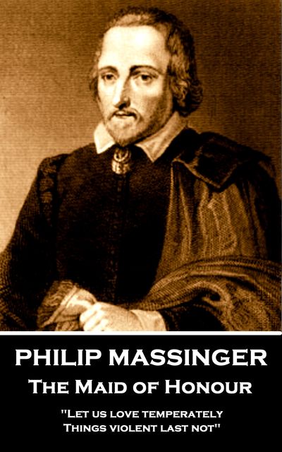 The Maid of Honour, Philip Massinger