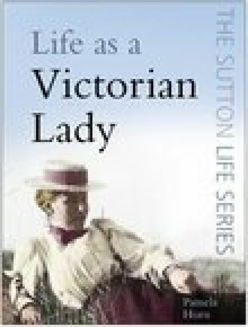 Life as a Victorian Lady, Pamela Horn