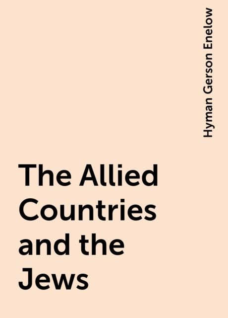 The Allied Countries and the Jews, Hyman Gerson Enelow