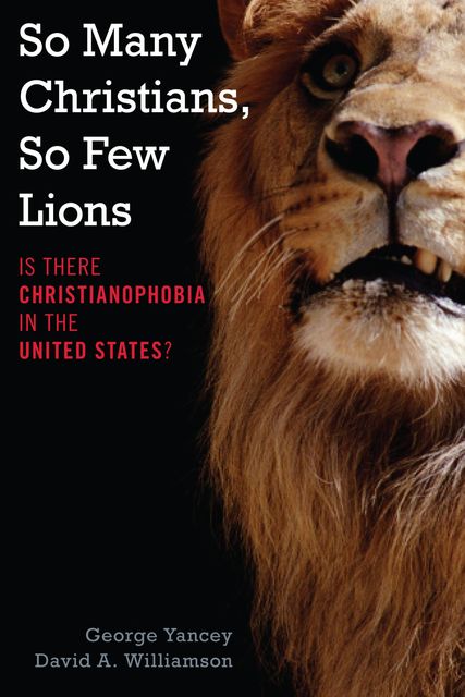 So Many Christians, So Few Lions, George Yancey, David A. Williamson