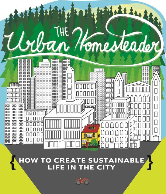 The Urban Homesteader, Elly Blue, Raleigh Briggs, Robyn Jasko