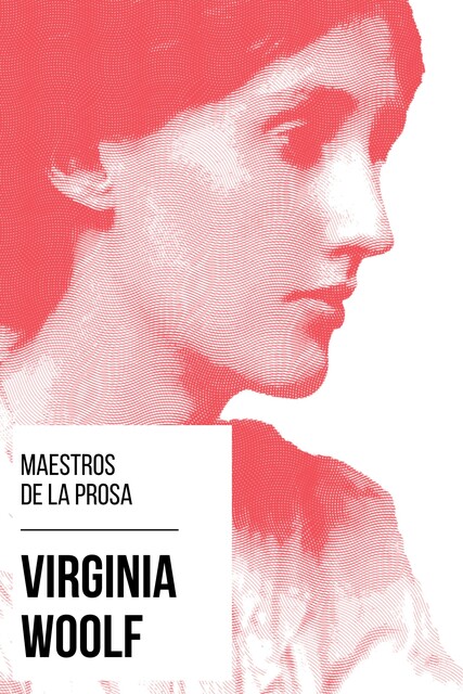 Maestros de la Prosa – Virginia Woolf, Virginia Woolf, August Nemo
