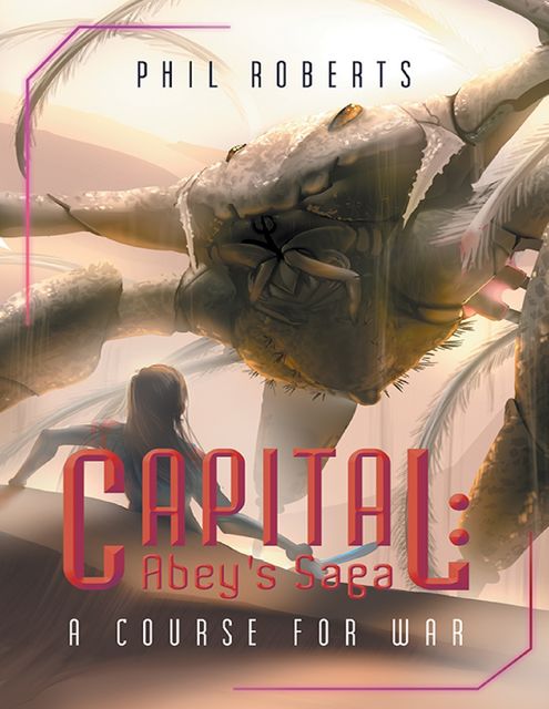 Capital: Abey's Saga: A Course For War, Phil Roberts
