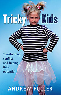 Tricky Kids: Transforming Conflict and Freeing Their Potential, Andrew Fuller