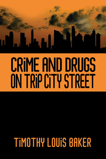 Crime and Drugs on Trip City Street, Timothy Louis Baker