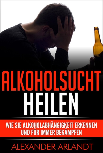 Alkoholsucht heilen, Alexander Arlandt