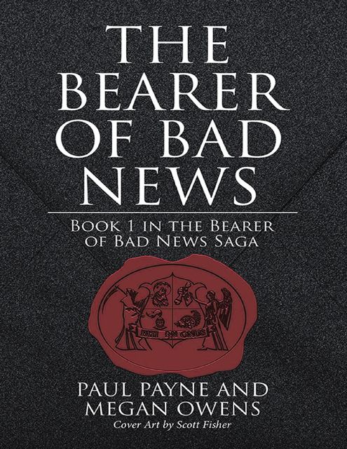 The Bearer of Bad News: Book 1 In the Bearer of Bad News Saga, Megan Owens, Paul Payne, Scott Fisher