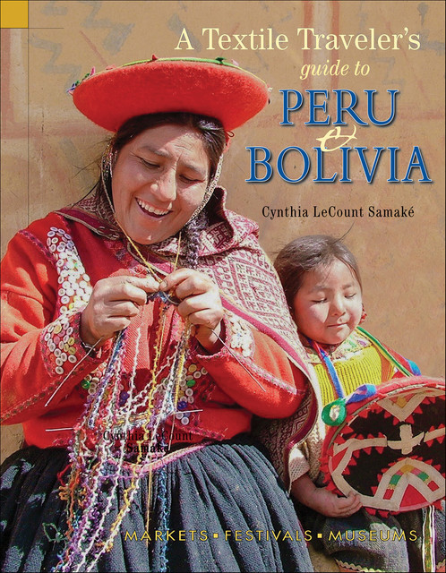 Textile Traveler's Guide to Peru & Bolivia, Cynthia LeCount Samaké