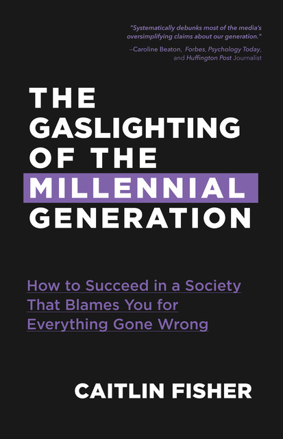 The Gaslighting of the Millennial Generation, Caitlin Fisher