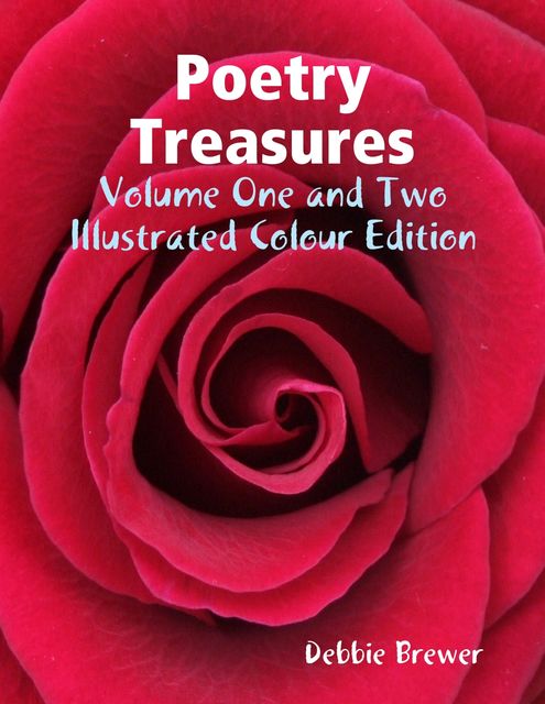 Poetry Treasures – Volume One and Two – Illustrated Colour Edition, Debbie Brewer