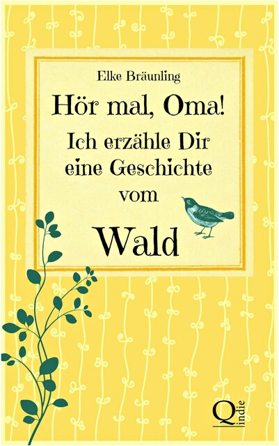 Hör mal, Oma! Ich erzähle Dir eine Geschichte vom Wald, Elke Bräunling