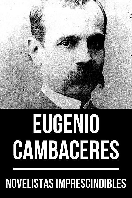 Novelistas Imprescindibles – Eugenio Cambaceres, August Nemo, Eugenio Cambaceres
