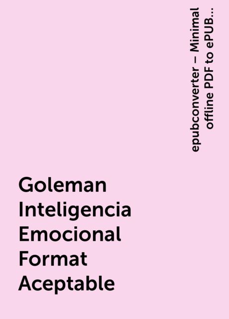 Goleman Inteligencia Emocional Format Aceptable, epubconverter – Minimal offline PDF to ePUB converter for Android