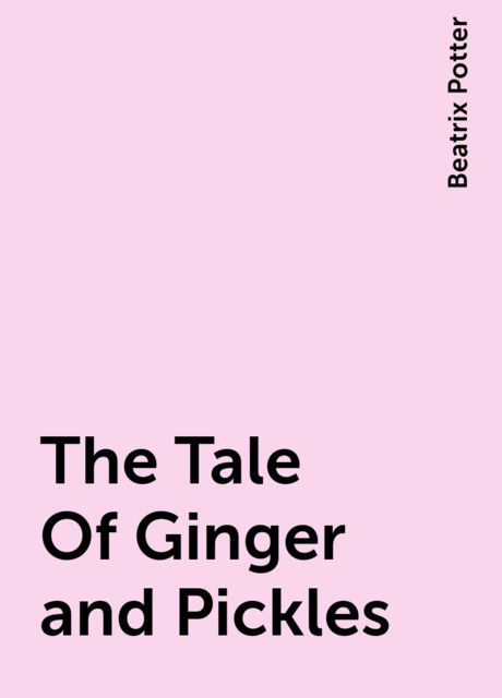 The Tale Of Ginger and Pickles, Beatrix Potter