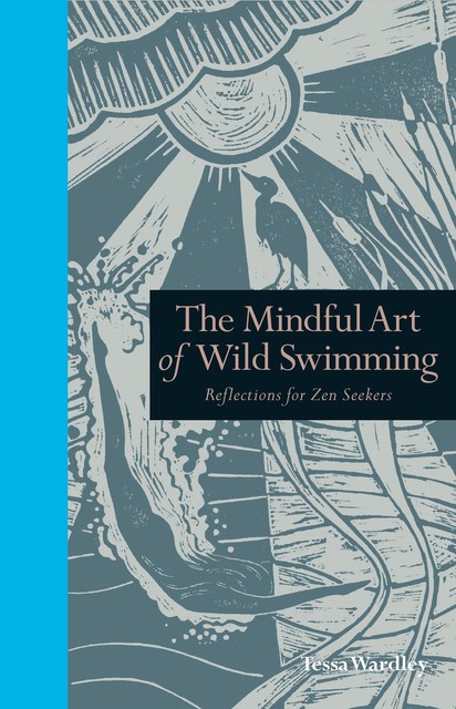 The Mindful Art of Wild Swimming, Tessa Wardley