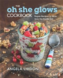 The Oh She Glows Cookbook, Angela Liddon