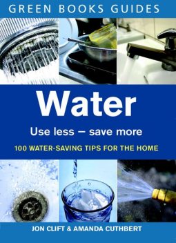 Water: Use Less-Save More, Amanda Cuthbert, Jon Clift