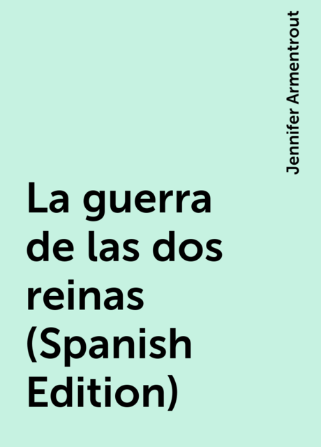 La guerra de las dos reinas (Spanish Edition), Jennifer Armentrout