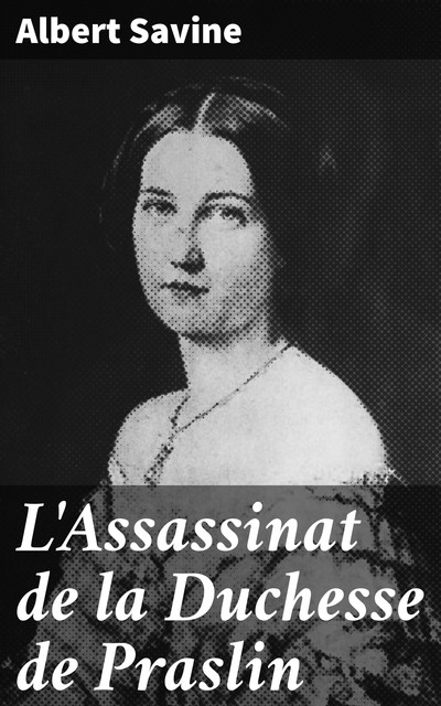 L'Assassinat de la Duchesse de Praslin, Albert Savine