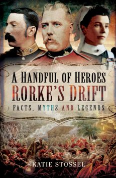A Handful of Heroes, Rorke's Drift, Katie Stossel