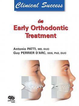 Clinical Success in Early Orthodontic Treatment, Antonio Patti, Guy Perrier D'Arc
