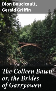 The Colleen Bawn; or, the Brides of Garryowen, Dion Boucicault, Gerald Griffin