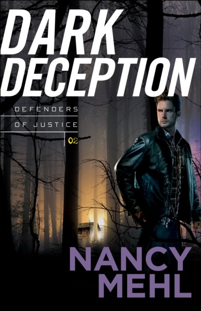 Dark Deception (Defenders of Justice Book #2), Nancy Mehl