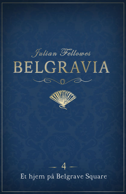 Belgravia 4 – Et hjem på Belgrave Square, Julian Fellowes