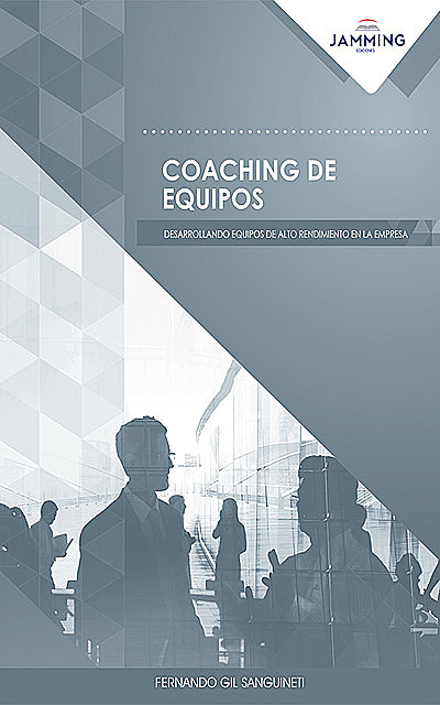 Coaching De Equipos: Desarrollando Equipos De Alto Rendimiento En La Empresa, Fernando Gil Sanguineti